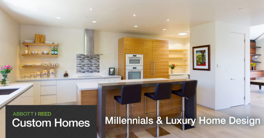 Custom Home Millennials and Luxury Home Design